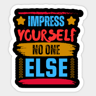 Inspirational quote impress yourself no one else Sticker